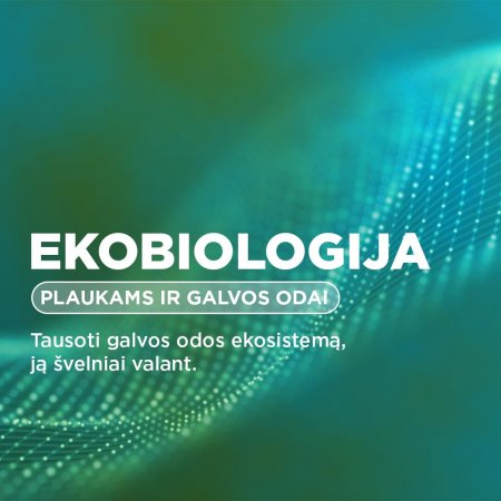 Ekobiologija - plaukams ir galvos odai Ekobiologija - plaukams ir galvos odai